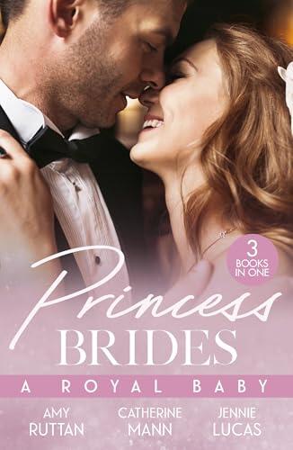 Princess Brides: A Royal Baby/Baby Bombshell For The Doctor Prince/His Pregnant Princess Bride/The Heir The Prince Secures