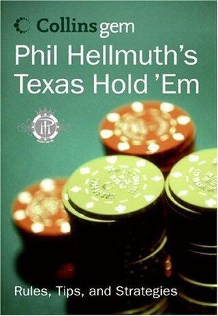 Phil Hellmuth's Texas Hold 'Em: The greatest poker player in the world today reveals his million-dollar-winning strategies to the most popular tournament, home and online games
