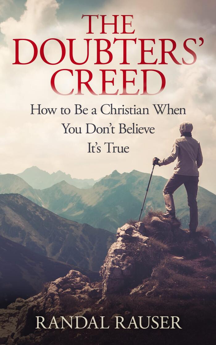 The Doubters' Creed: How to Be a Christian When You Don't Believe It's True