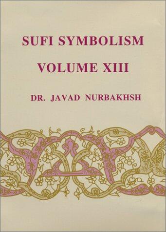 Sufi Symbolism: The Nurbakhsh Encyclopedia of Sufi Terminology, Vol. XIII: Scribes, Pens, Tablets, Koranic Letters, Words, Discourse, Speech, Divine Names, Attributes and Essence