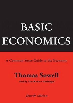 Basic Economics: A Common Sense Guide to the Economy