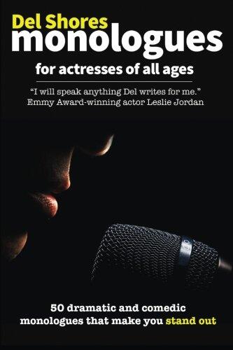 Del Shores Monologues for Actresses of All Ages: 50 Dramatic and Comedic Monologues That Make You Stand Out