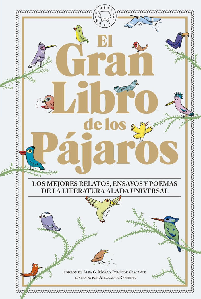 El Gran Libro de los Pájaros: Los Mejores Relatos, Ensayos y Poemas de la Literatura Alada Universal
