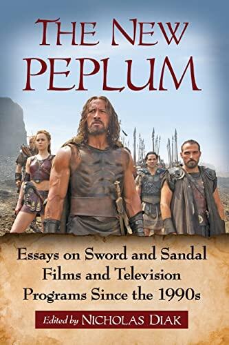 The New Peplum: Essays on Sword and Sandal Films and Television Programs Since the 1990s
