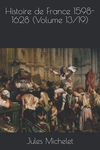 Histoire de France 1598-1628 (Volume 13/19)