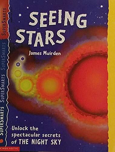Seeing Stars Unlock the spectacular secrets of the night sky