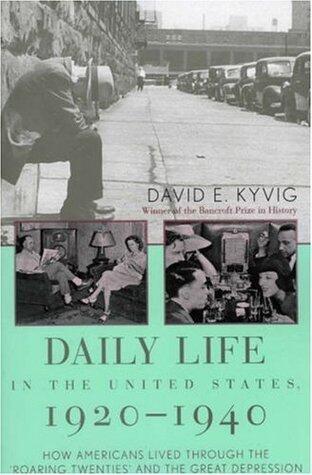 Daily Life in the United States, 1920-1940: How Americans Lived Through the Roaring Twenties and the Great Depression: How Americans Lived Through the 'Roaring Twenties' and the Great Depression