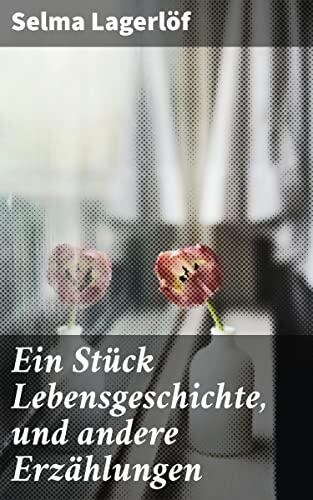 Ein Stück Lebensgeschichte, und andere Erzählungen: Magische Erzählungen aus Skandinavien
