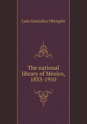 The national library of México, 1833-1910