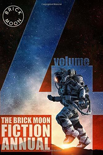 The Brick Moon Fiction Annual Volume 4