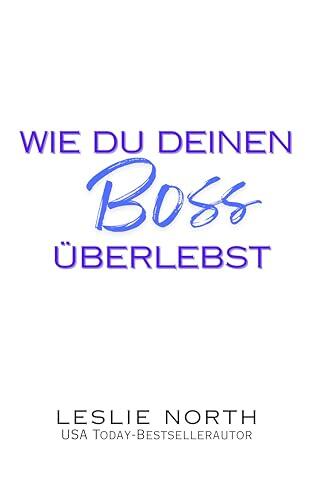 Wie du deinen Boss überlebst: Ein Grumpy/Sunshine Milliardärs-Boss-Liebesroman (Die Ashford-Brüder 1)