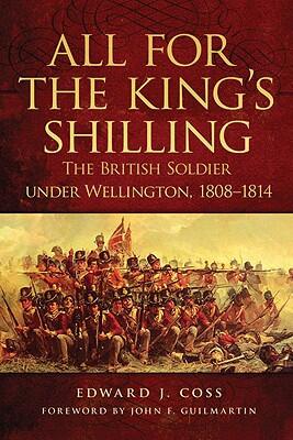 All for the King's Shilling: The British Soldier under Wellington, 1808-1814