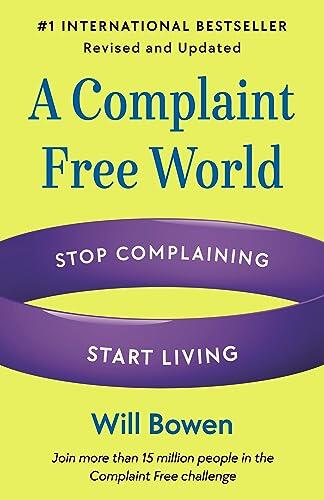A Complaint Free World, Revised and Updated: Stop Complaining, Start Living