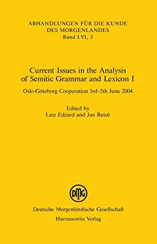 Current Issues in the Analysis of Semitic Grammar and Lexicon I: Oslo-Goteborg Cooperation June 3rd-5th, 2004