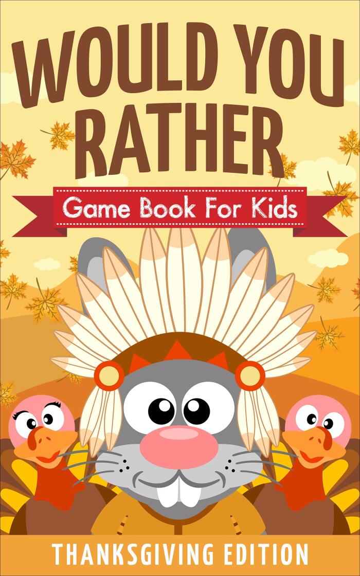 Would You Rather Game Book For Kids! Thanksgiving Edition: A Hilarious and Interactive Picture Book the Whole Family Will Love