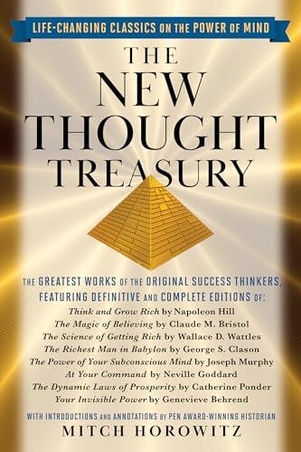 The New Thought Treasury (A Selection of Life-Changing Classics on The Power of Mind): The Greatest Works of the Original Success Thinkers