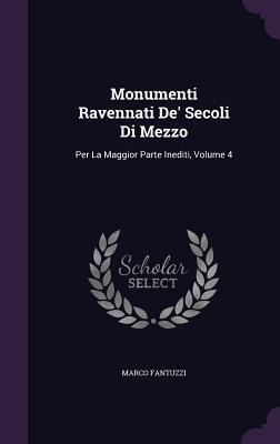 Monumenti Ravennati De' Secoli Di Mezzo: Per La Maggior Parte Inediti, Volume 4