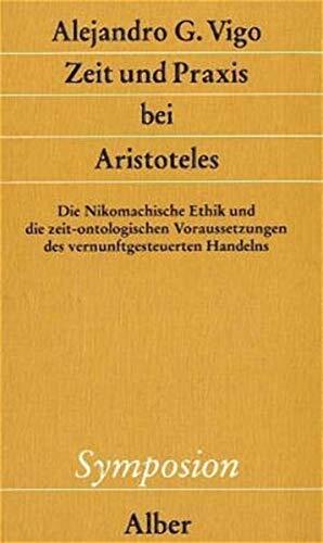 Zeit und Praxis bei Aristoteles: Die Nikomachische Ethik und die zeit-ontologischen Voraussetzungen des vernunftgesteuerten Handelns