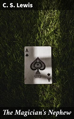 The Magician's Nephew: Enriched edition. Journey Into Narnia: A Captivating Tale of Myth, Morality, and Magic