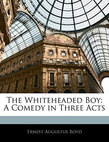 The Whiteheaded Boy: A Comedy in Three Acts
