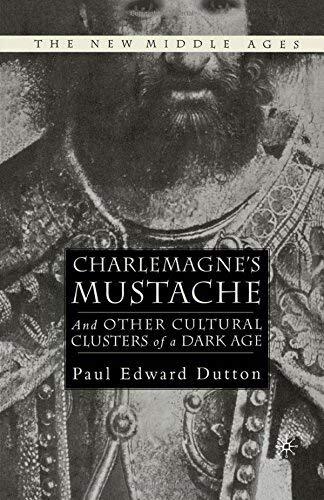 [ [ [ Charlemagne's Mustache: And Other Cultural Clusters of a Dark Age[ CHARLEMAGNE'S MUSTACHE: AND OTHER CULTURAL CLUSTERS OF A DARK AGE ] By Dutton, Paul Edward ( Author )Nov-15-2008 Paperback
