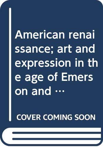 American renaissance; art and expression in the age of Emerson and Whitman