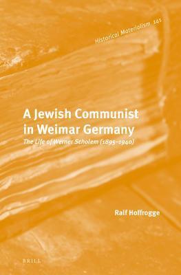 A Jewish Communist in Weimar Germany: The Life of Werner Scholem