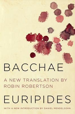 Bacchae: A Bold Translation of the Classic Greek Drama Exploring Order, Chaos, and the Price of Defying the Gods