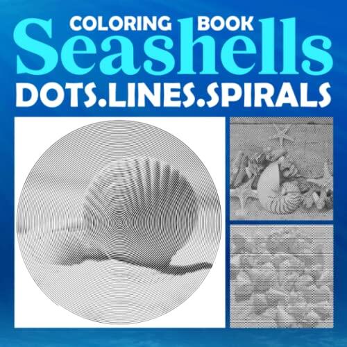 Seashells Dots Lines Spirals Coloring Book: Collection Beach Shells For Teens, Women And Men | 30 Illustrations Pages To Color And Relax | Gag Gifts | White Elephants Gifts