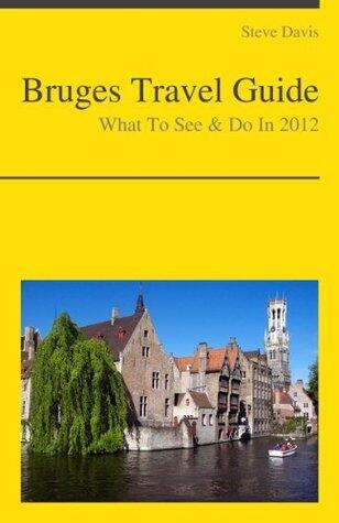 Bruges, Belgium Travel Guide - What To See & Do In 2012