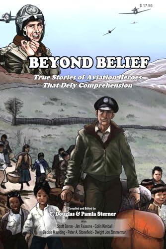 Beyond Belief: True Stories of Aviation Heroes That Defy Comprehension