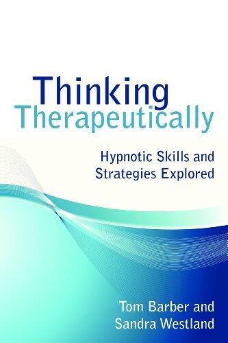 Thinking Therapeutically: Proven Techniques and Case Studies in Neuro Linguistic Programming, Hypnotherapy, Imagery in Healing and Dream Interpretation for Psychology Professionals and Students