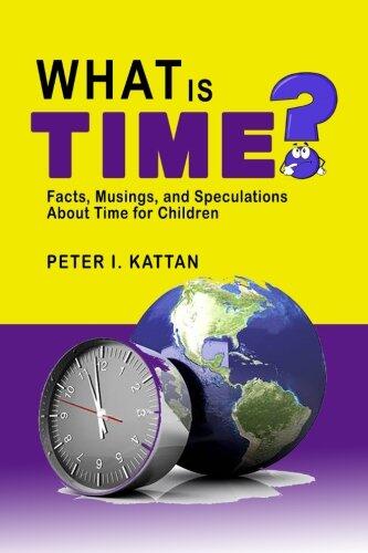 What Is Time?: Facts, Musings, and Speculations about Time for Children