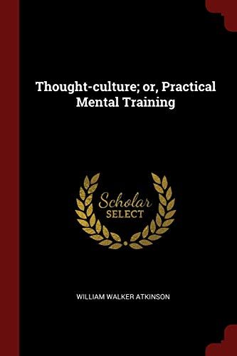 Thought-culture; or, Practical Mental Training