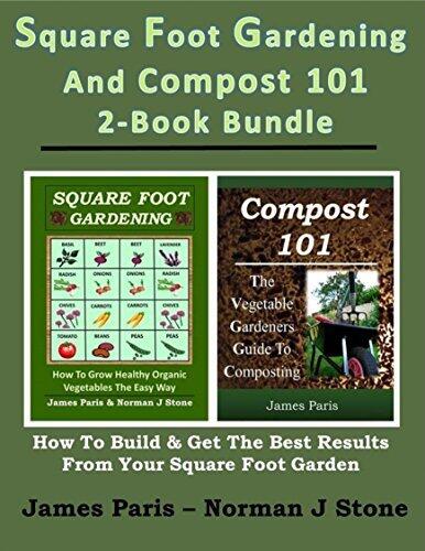 Square Foot Gardening And Compost 101 - 2-Book Bundle: How To Build And Get The Best Results From Your SFG