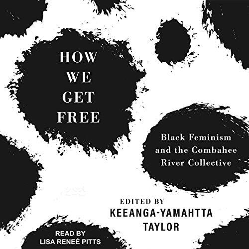 How We Get Free: Black Feminism and the Combahee River Collective