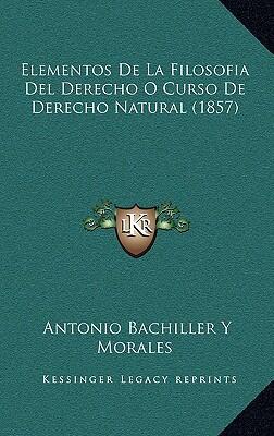 Elementos de La Filosofia del Derecho O Curso de Derecho Natural