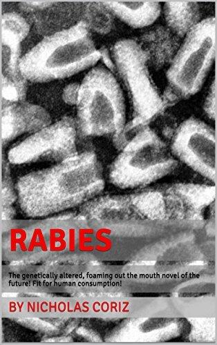 Rabies: The genetically altered, foaming out the mouth novel of the future!