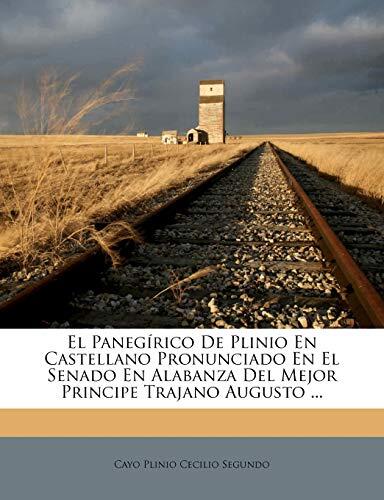 El Panegírico De Plinio En Castellano Pronunciado En El Senado En Alabanza Del Mejor Principe Trajano Augusto ...