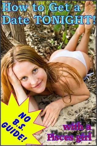 How to Get a Date Tonight with a Pisces Girl!