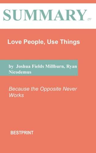 Summary of Love People, Use Things: Because the Opposite Never Works
