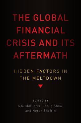 The Global Financial Crisis and Its Aftermath: Hidden Factors in the Meltdown