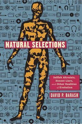 Natural Selections: Selfish Altruists, Honest Liars, and Other Realities of Evolution