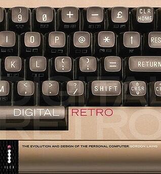 Digital Retro - The Evolution and Design of the Personal Computer