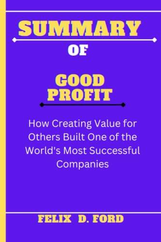 Summary of Good Profit: How Creating Value for Others Built One of the World's Most Successful Companies