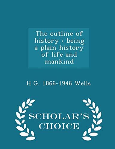 The Outline of History: Being a Plain History of Life and Mankind