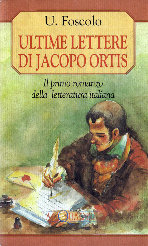 Ultime lettere di Jacopo Ortis. Il primo romanzo della letteratura italiana