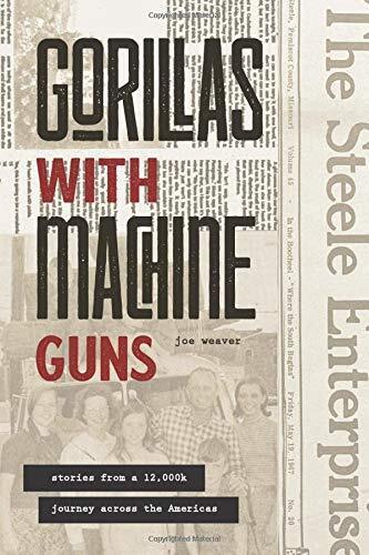 Gorillas with Machine Guns: Stories from a 12,000 Km Journey across the Americas