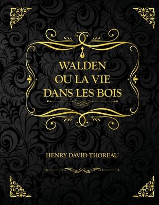 Walden ou La Vie dans les bois: Edition Collector - Henry David Thoreau