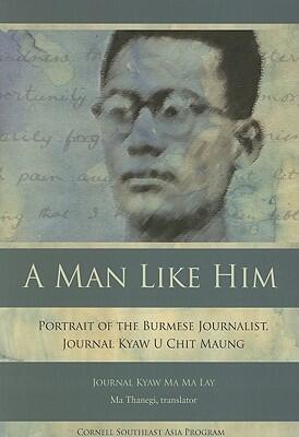 A Man Like Him: Portrait of the Burmese Journalist, Journal Kyaw U Chit Maung